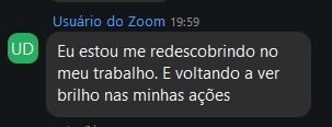 Usuária do Zoom: Eu estou me redescobrindo no meu trabalho. E voltando a ver brilho nas minhas ações.